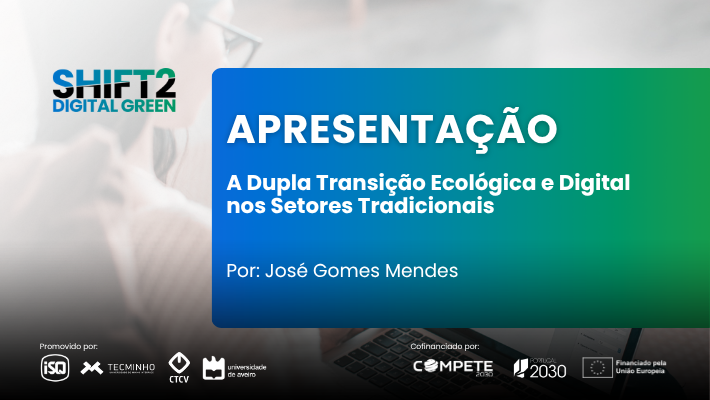 Apresentação – A Dupla Transição Ecológica e Digital nos Setores Tradicionais – José Gomes Mendes – Evento Arranque 09/07/25